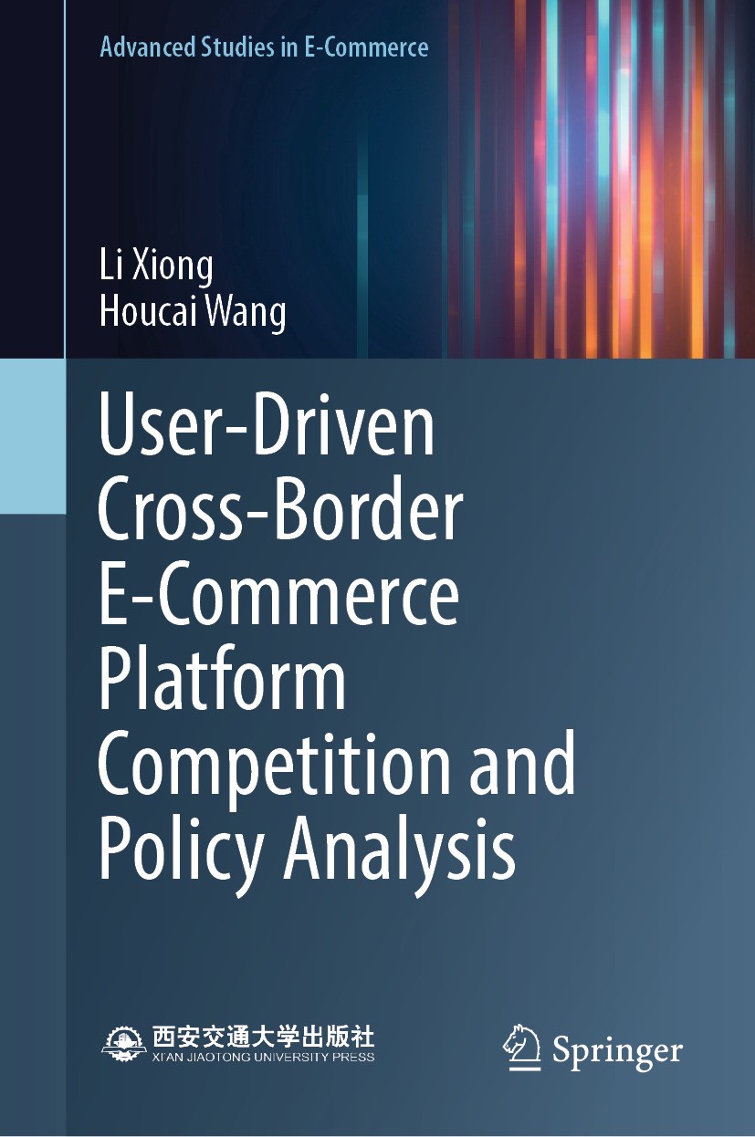 Titlebook: User-Driven Cross-Border E-Commerce Platform Competition and Policy Analysis; Li Xiong,Houcai Wang Book 2024 Xi‘an Jiaotong University Pre Titlebook: User-Driven Cross-Border E-Commerce Platform Competition and Policy Analysis; Li Xiong,Houcai Wang Book 2024 Xi‘an Jiaotong University Pre
