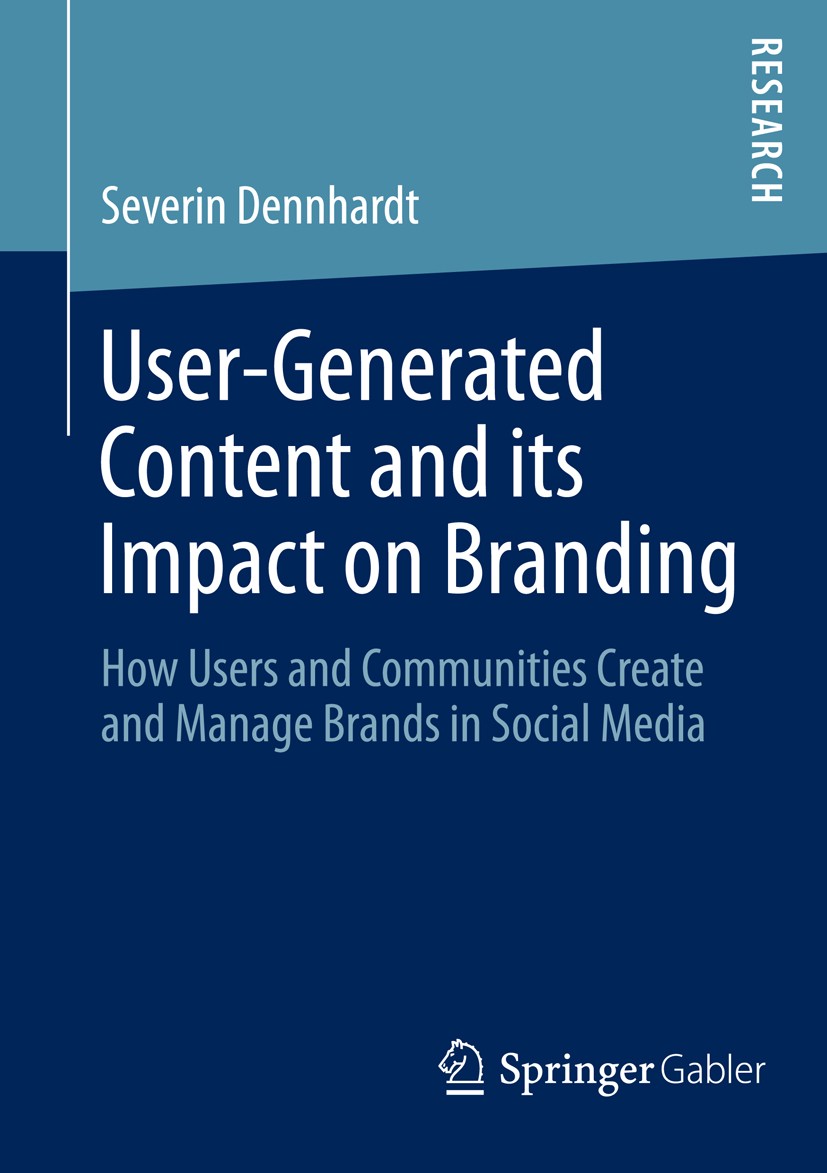 Titlebook: User-Generated Content and its Impact on Branding; How Users and Commun Severin Dennhardt Book 2014 Springer Fachmedien Wiesbaden 2014 Titlebook: User-Generated Content and its Impact on Branding; How Users and Commun Severin Dennhardt Book 2014 Springer Fachmedien Wiesbaden 2014