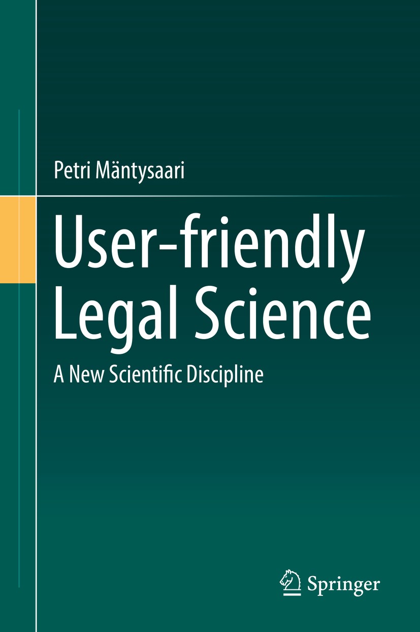 Titlebook: User-friendly Legal Science; A New Scientific Dis Petri Mäntysaari Book 2017 Springer International Publishing AG 2017 Legal theory.Legal m Titlebook: User-friendly Legal Science; A New Scientific Dis Petri Mäntysaari Book 2017 Springer International Publishing AG 2017 Legal theory.Legal m