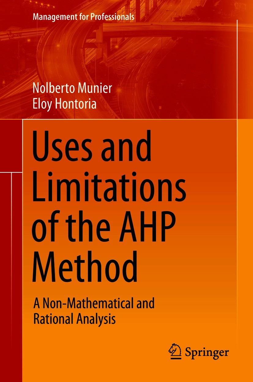 Titlebook: Uses and Limitations of the AHP Method; A Non-Mathematical a Nolberto Munier,Eloy Hontoria Book 2021 The Editor(s) (if applicable) and The Titlebook: Uses and Limitations of the AHP Method; A Non-Mathematical a Nolberto Munier,Eloy Hontoria Book 2021 The Editor(s) (if applicable) and The