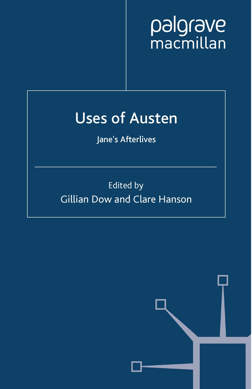 Titlebook: Uses of Austen; Jane‘s Afterlives Gillian Dow (Lecturer in English, Director of Rese Book 2012 Palgrave Macmillan, a division of Macmillan Titlebook: Uses of Austen; Jane‘s Afterlives Gillian Dow (Lecturer in English, Director of Rese Book 2012 Palgrave Macmillan, a division of Macmillan