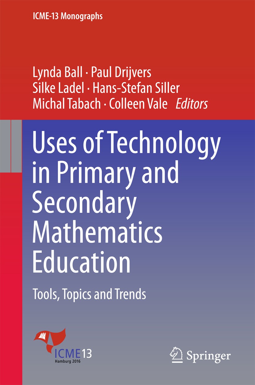 Titlebook: Uses of Technology in Primary and Secondary Mathematics Education; Tools, Topics and Tr Lynda Ball,Paul Drijvers,Colleen Vale Book 2018 Spr Titlebook: Uses of Technology in Primary and Secondary Mathematics Education; Tools, Topics and Tr Lynda Ball,Paul Drijvers,Colleen Vale Book 2018 Spr
