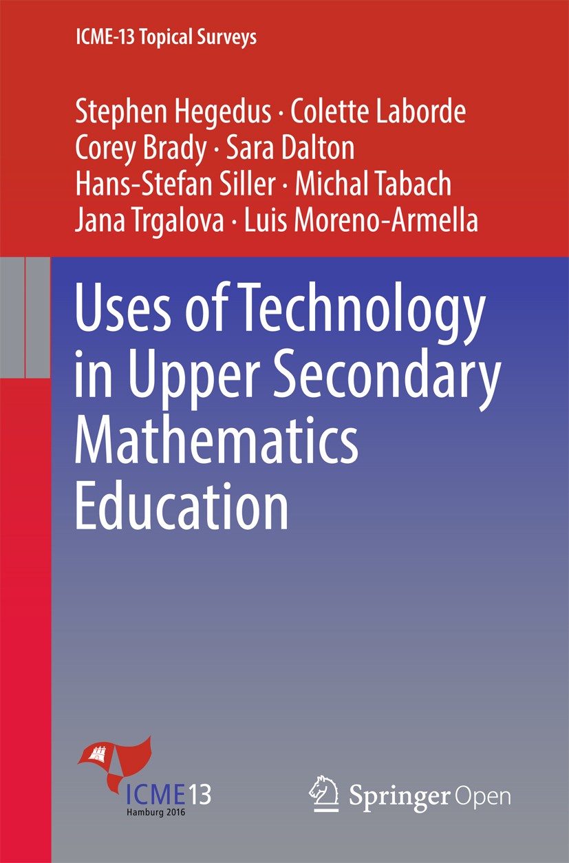 Titlebook: Uses of Technology in Upper Secondary Mathematics Education; Stephen Hegedus,Colette Laborde,Luis Moreno-Armell Book‘‘‘‘‘‘‘‘ 2017 The Edit Titlebook: Uses of Technology in Upper Secondary Mathematics Education; Stephen Hegedus,Colette Laborde,Luis Moreno-Armell Book‘‘‘‘‘‘‘‘ 2017 The Edit