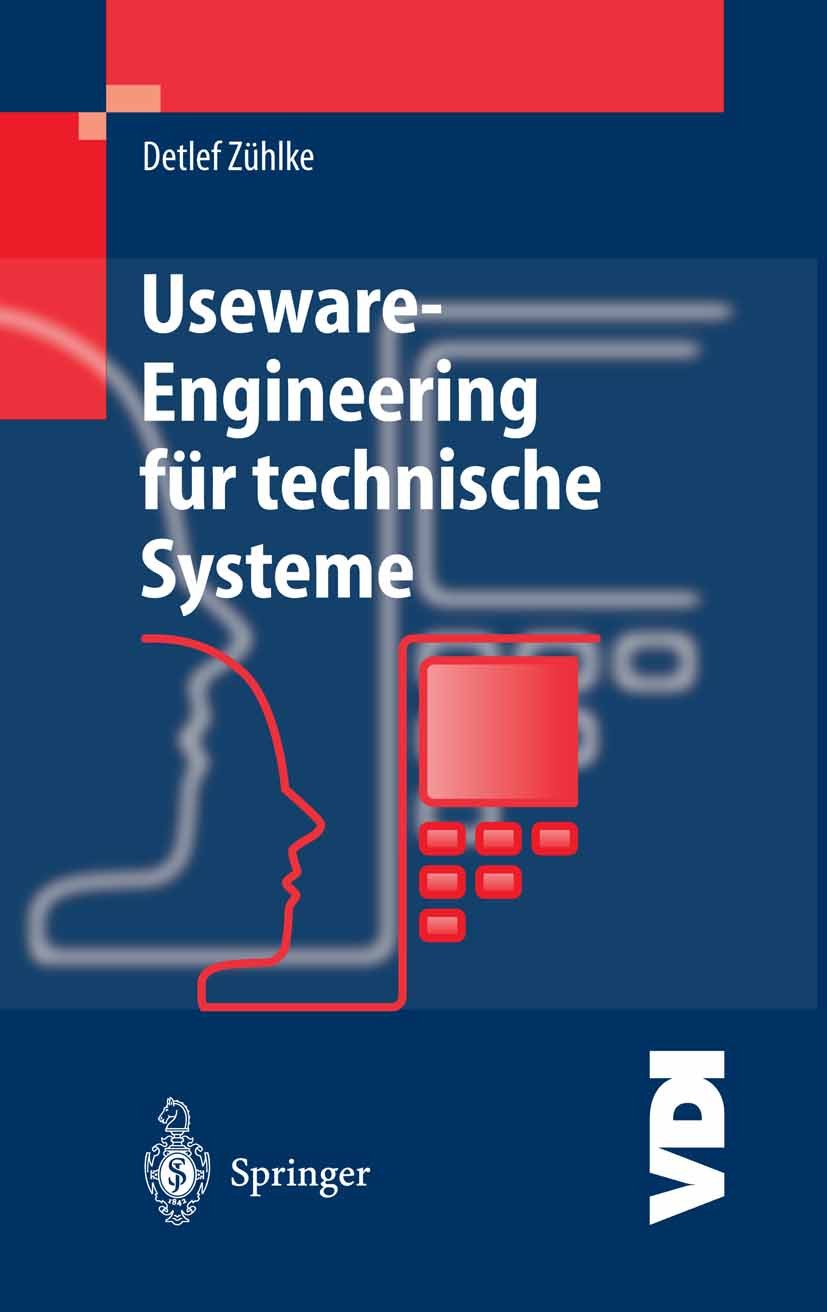 Titlebook: Useware-Engineering für technische Systeme; Detlef Zühlke Textbook 20041st edition Springer-Verlag Berlin Heidelberg 2004 Assistenzsysteme Titlebook: Useware-Engineering für technische Systeme; Detlef Zühlke Textbook 20041st edition Springer-Verlag Berlin Heidelberg 2004 Assistenzsysteme