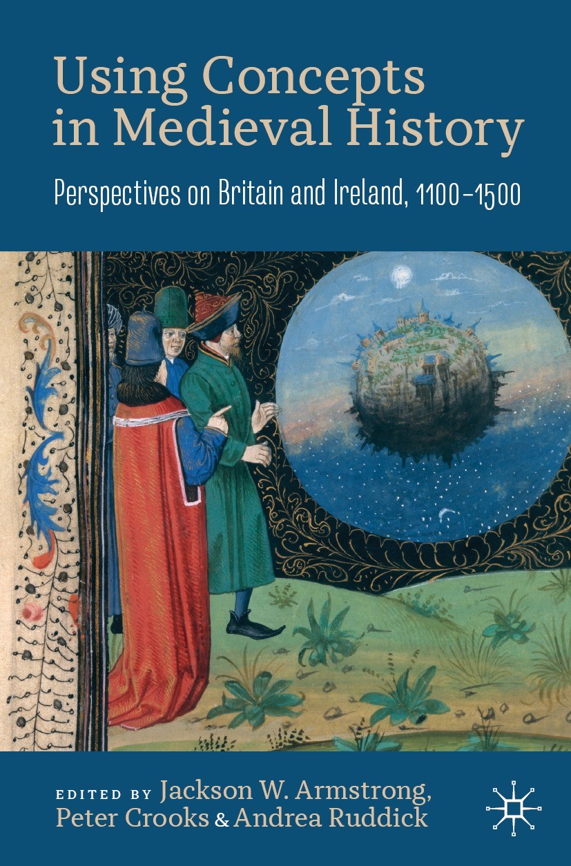 Titlebook: Using Concepts in Medieval History; Perspectives on Brit Jackson W. Armstrong,Peter Crooks,Andrea Ruddick Textbook 2022 The Editor(s) (if a Titlebook: Using Concepts in Medieval History; Perspectives on Brit Jackson W. Armstrong,Peter Crooks,Andrea Ruddick Textbook 2022 The Editor(s) (if a