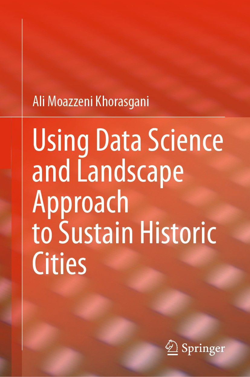 Titlebook: Using Data Science and Landscape Approach to Sustain Historic Cities; Ali Moazzeni Khorasgani Book 2024 The Editor(s) (if applicable) and Titlebook: Using Data Science and Landscape Approach to Sustain Historic Cities; Ali Moazzeni Khorasgani Book 2024 The Editor(s) (if applicable) and