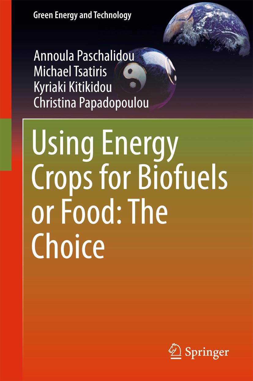 Titlebook: Using Energy Crops for Biofuels or Food: The Choice; Annoula Paschalidou,Michael Tsatiris,Christina Pap Book 2018 Springer International P Titlebook: Using Energy Crops for Biofuels or Food: The Choice; Annoula Paschalidou,Michael Tsatiris,Christina Pap Book 2018 Springer International P