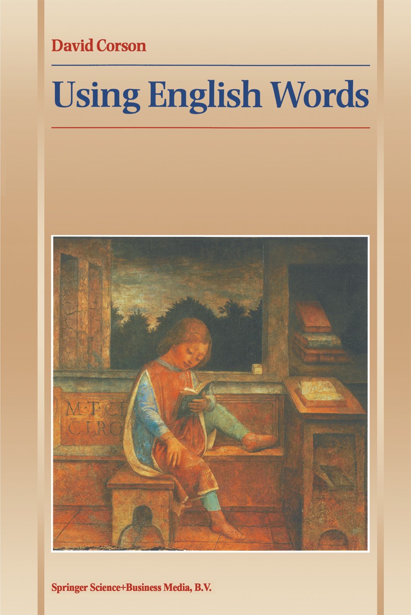 Titlebook: Using English Words; David Corson Book 1995 Springer Science+Business Media New York 1995 English.native speaker.philosophy.psycholinguist Titlebook: Using English Words; David Corson Book 1995 Springer Science+Business Media New York 1995 English.native speaker.philosophy.psycholinguist