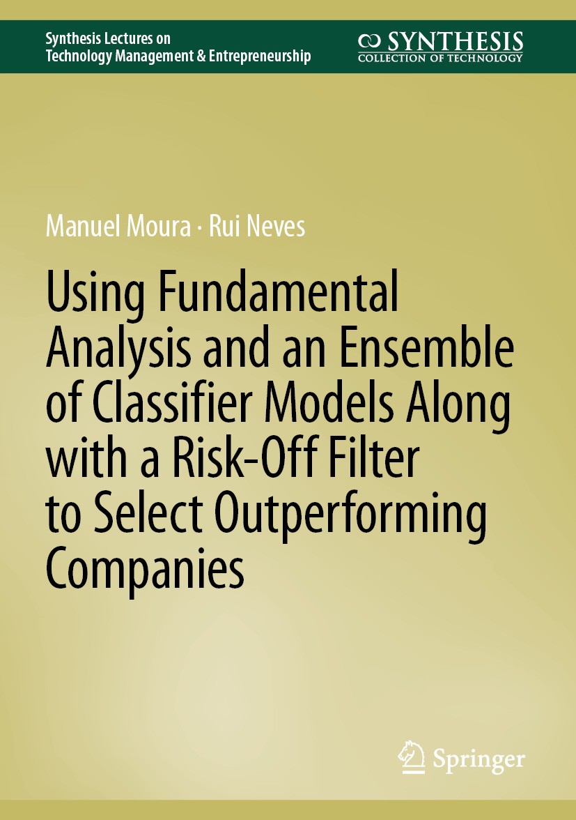 Titlebook: Using Fundamental Analysis and an Ensemble of Classifier Models Along with a Risk-Off Filter to Sele; Manuel Moura,Rui Neves Book 2025 The Titlebook: Using Fundamental Analysis and an Ensemble of Classifier Models Along with a Risk-Off Filter to Sele; Manuel Moura,Rui Neves Book 2025 The