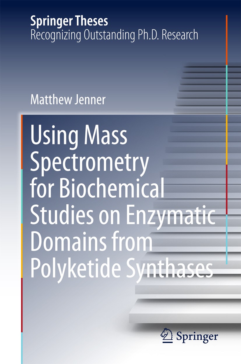 Titlebook: Using Mass Spectrometry for Biochemical Studies on Enzymatic Domains from Polyketide Synthases; Matthew Jenner Book 2016 Springer Internat Titlebook: Using Mass Spectrometry for Biochemical Studies on Enzymatic Domains from Polyketide Synthases; Matthew Jenner Book 2016 Springer Internat