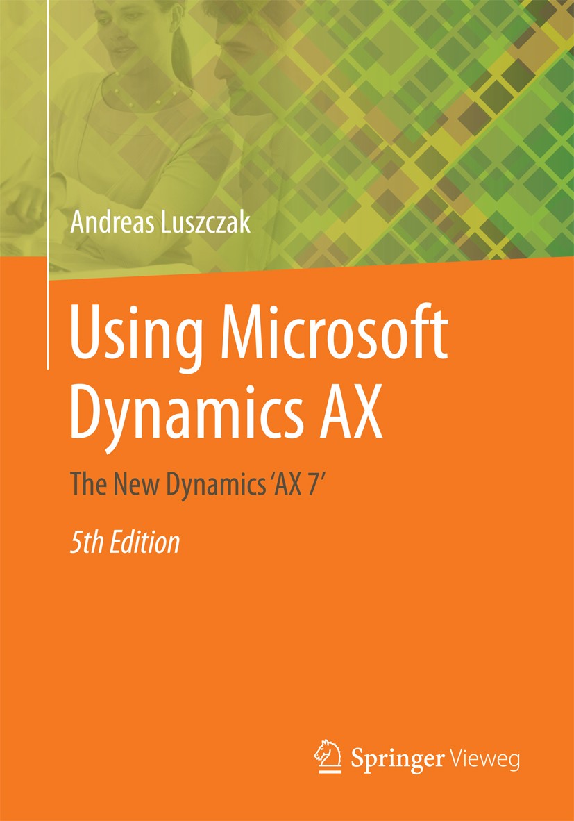 Titlebook: Using Microsoft Dynamics AX; The New Dynamics ‘AX Andreas Luszczak Book 2016Latest edition Springer Fachmedien Wiesbaden 2016 Dynamics AX.D Titlebook: Using Microsoft Dynamics AX; The New Dynamics ‘AX Andreas Luszczak Book 2016Latest edition Springer Fachmedien Wiesbaden 2016 Dynamics AX.D