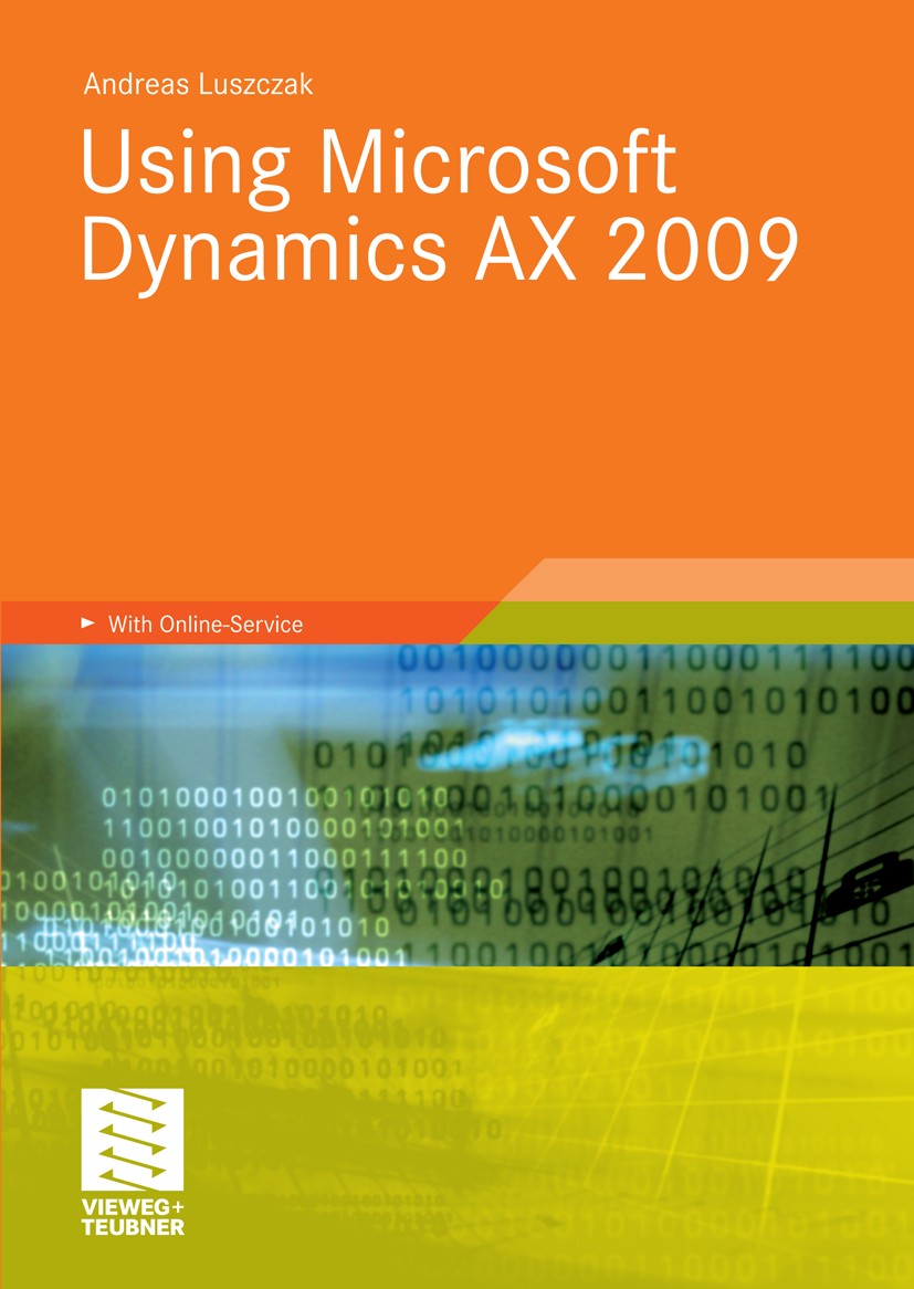 Titlebook: Using Microsoft Dynamics AX 2009; Andreas Luszczak Book 20101st edition Vieweg+Teubner Verlag | Springer Fachmedien Wiesbaden GmbH, Wiesba Titlebook: Using Microsoft Dynamics AX 2009; Andreas Luszczak Book 20101st edition Vieweg+Teubner Verlag | Springer Fachmedien Wiesbaden GmbH, Wiesba