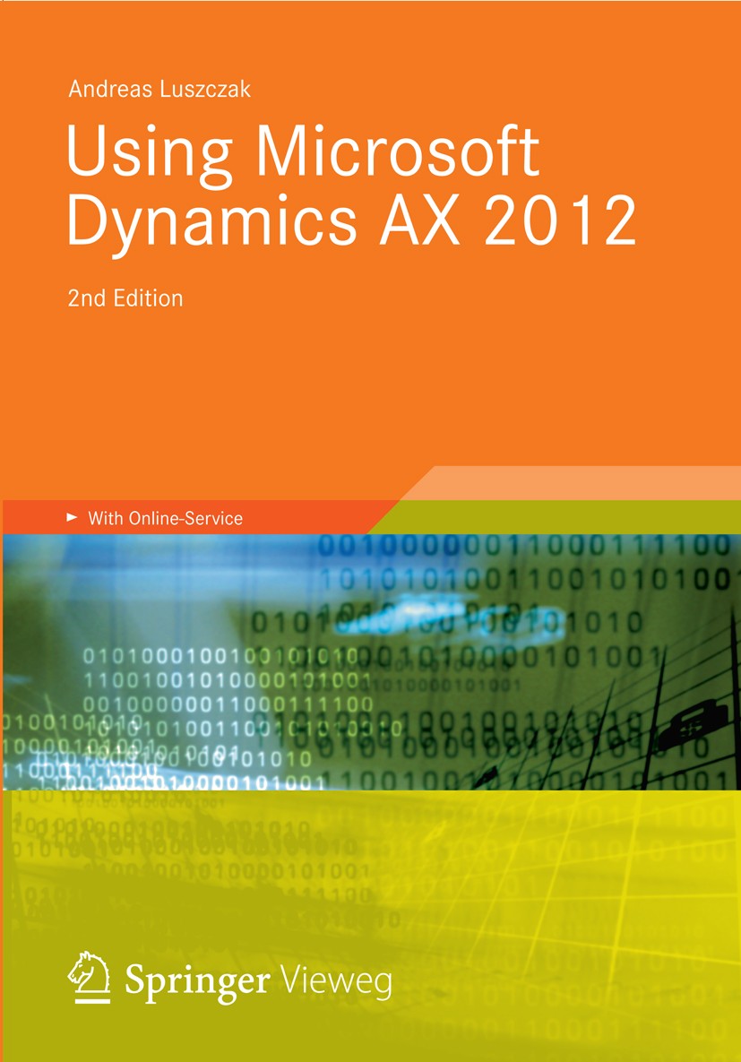 Titlebook: Using Microsoft Dynamics AX 2012; Andreas Luszczak Book 20122nd edition Vieweg+Teubner Verlag | Springer Fachmedien Wiesbaden 2012 Axapta. Titlebook: Using Microsoft Dynamics AX 2012; Andreas Luszczak Book 20122nd edition Vieweg+Teubner Verlag | Springer Fachmedien Wiesbaden 2012 Axapta.