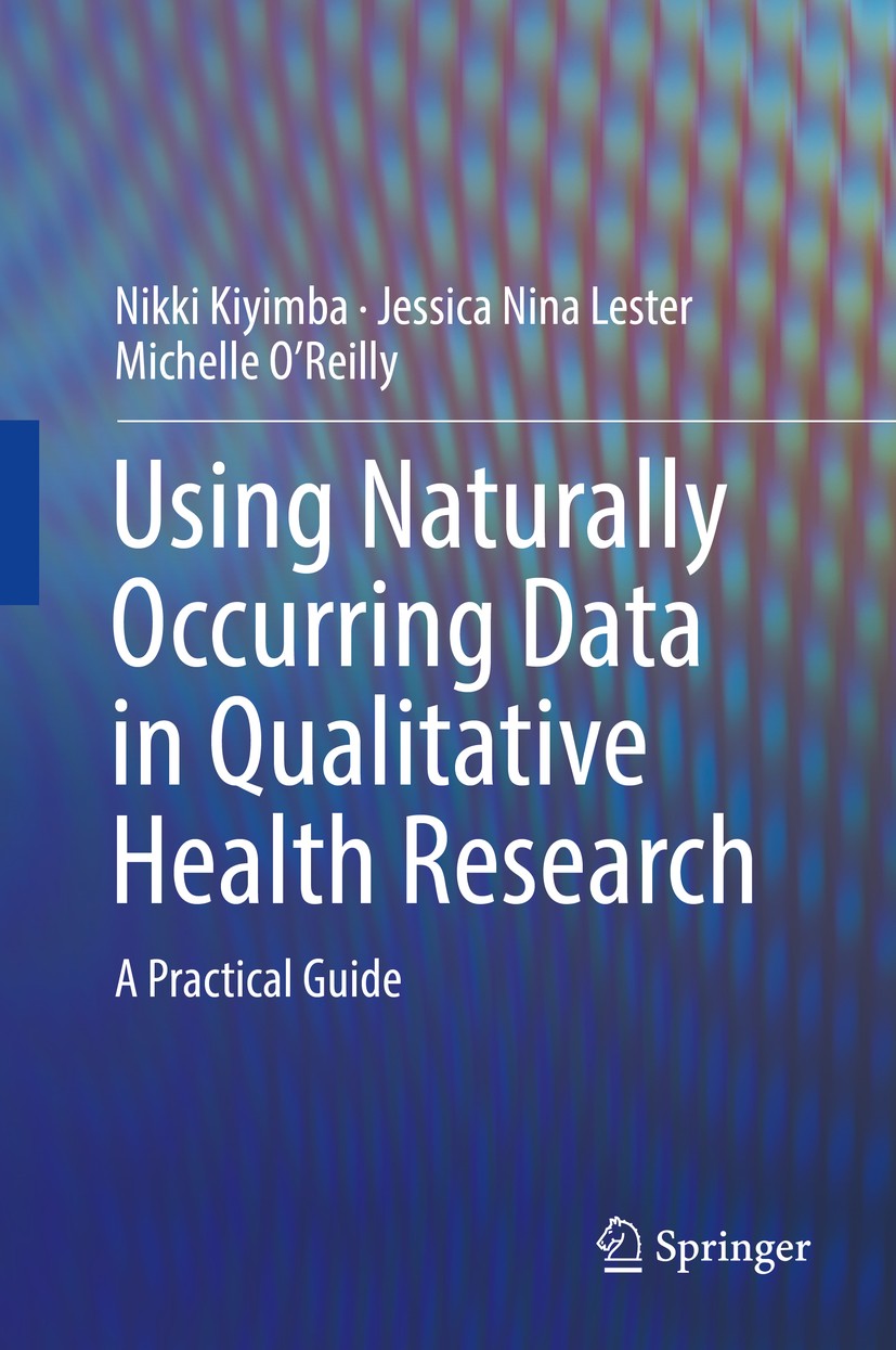 Titlebook: Using Naturally Occurring Data in Qualitative Health Research; A Practical Guide Nikki Kiyimba,Jessica Nina Lester,Michelle O‘Reill Textboo Titlebook: Using Naturally Occurring Data in Qualitative Health Research; A Practical Guide Nikki Kiyimba,Jessica Nina Lester,Michelle O‘Reill Textboo