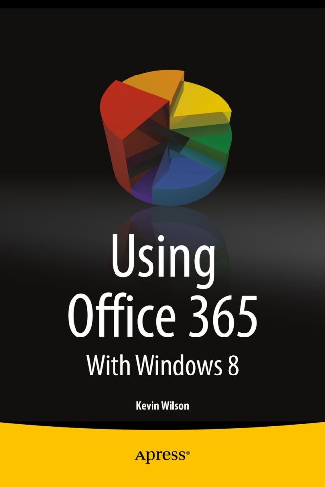 Titlebook: Using Office 365; With Windows 8 Kevin Wilson Book 2014 Kevin Wilson 2014 Titlebook: Using Office 365; With Windows 8 Kevin Wilson Book 2014 Kevin Wilson 2014