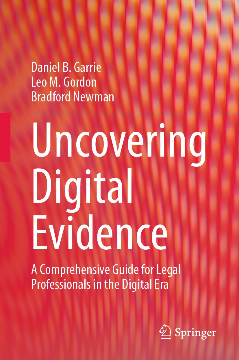 Titlebook: Uncovering Digital Evidence; A Comprehensive Guid Daniel B. Garrie,Leo M. Gordon,Bradford Newman Book 2024 Springer Nature Switzerland AG 2 Titlebook: Uncovering Digital Evidence; A Comprehensive Guid Daniel B. Garrie,Leo M. Gordon,Bradford Newman Book 2024 Springer Nature Switzerland AG 2