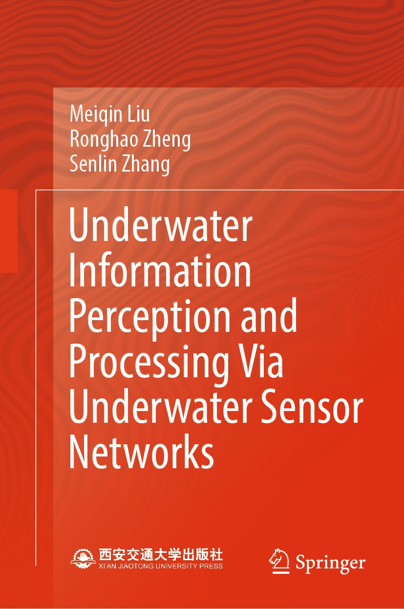 Titlebook: Underwater Information Perception and Processing Via Underwater Sensor Networks; Meiqin Liu,Ronghao Zheng,Senlin Zhang Book 2024 Xi‘an Jia Titlebook: Underwater Information Perception and Processing Via Underwater Sensor Networks; Meiqin Liu,Ronghao Zheng,Senlin Zhang Book 2024 Xi‘an Jia