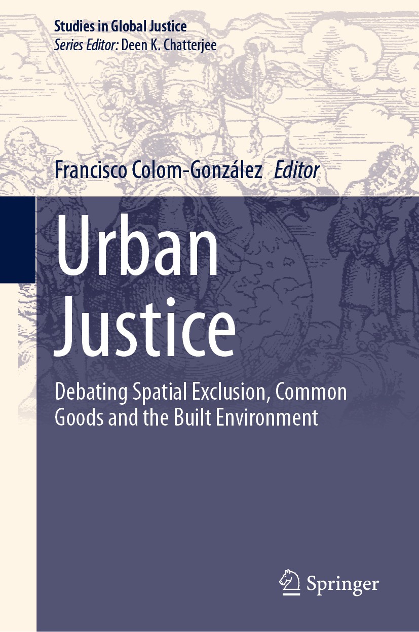 Titlebook: Urban Justice; Debating Spatial Exc Francisco Colom-González Book 2024 The Editor(s) (if applicable) and The Author(s), under exclusive lic Titlebook: Urban Justice; Debating Spatial Exc Francisco Colom-González Book 2024 The Editor(s) (if applicable) and The Author(s), under exclusive lic