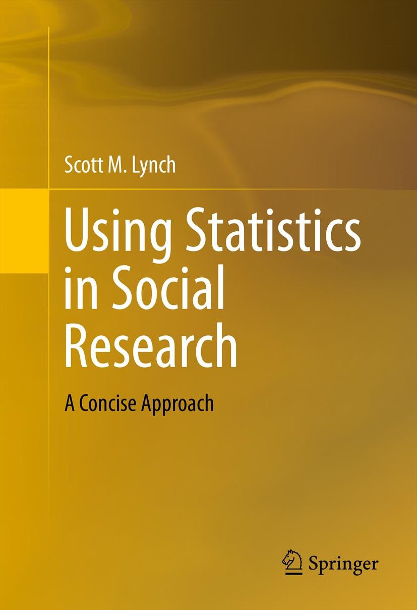 Titlebook: Using Statistics in Social Research; A Concise Approach Scott M. Lynch Textbook 2013 Springer Science+Business Media New York 2013 applied Titlebook: Using Statistics in Social Research; A Concise Approach Scott M. Lynch Textbook 2013 Springer Science+Business Media New York 2013 applied