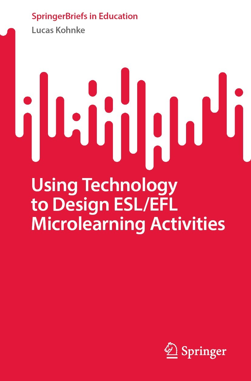 Titlebook: Using Technology to Design ESL/EFL Microlearning Activities; Lucas Kohnke Book 2023 The Editor(s) (if applicable) and The Author(s), under Titlebook: Using Technology to Design ESL/EFL Microlearning Activities; Lucas Kohnke Book 2023 The Editor(s) (if applicable) and The Author(s), under