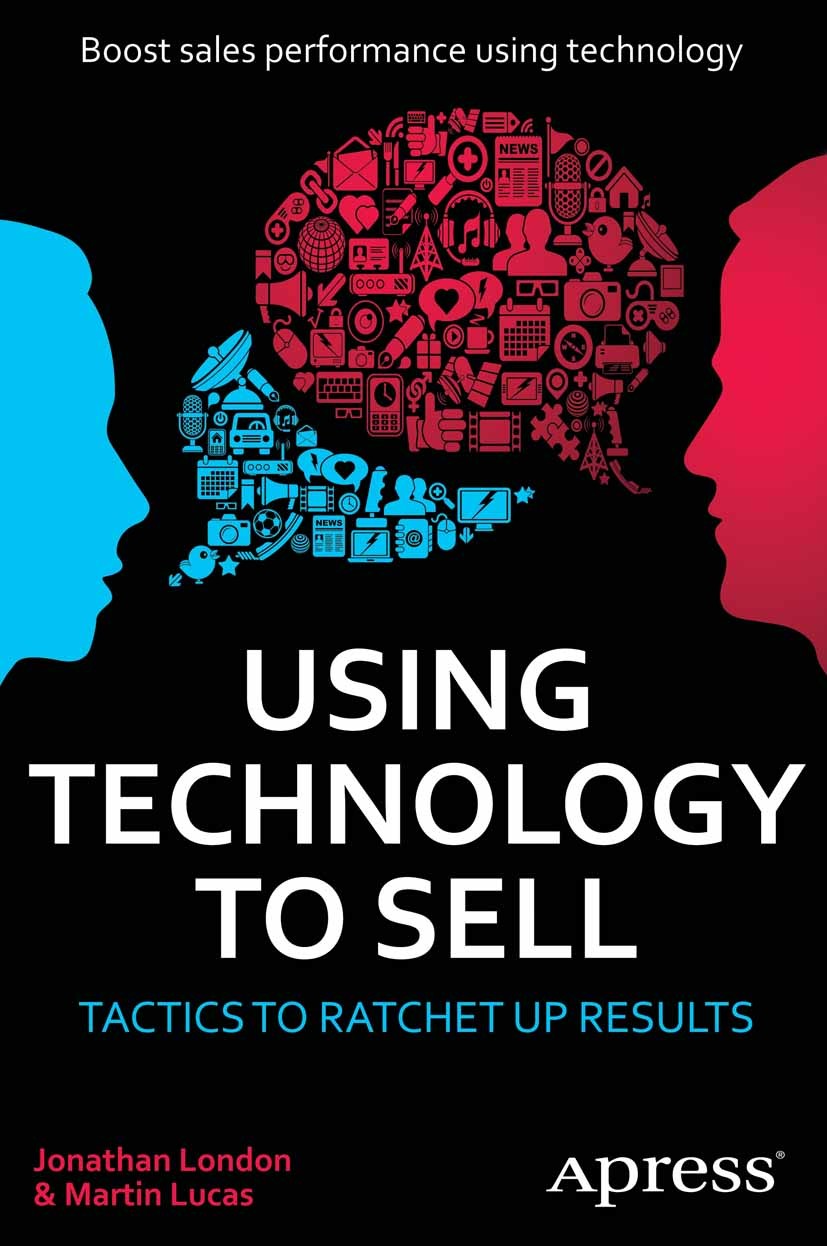 Titlebook: Using Technology to Sell; Tactics to Ratchet U Jonathan London,Martin Lucas Book 2012 Jonathan London and Martin Lucas 2012 Titlebook: Using Technology to Sell; Tactics to Ratchet U Jonathan London,Martin Lucas Book 2012 Jonathan London and Martin Lucas 2012
