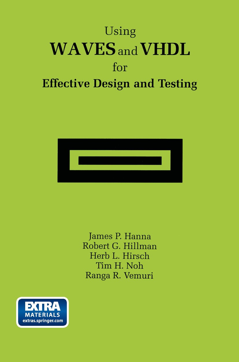 Titlebook: Using WAVES and VHDL for Effective Design and Testing; A practical and usef James P. Hanna,Robert G. Hillman,Ranga R. Vemuri Book 1997 Jame Titlebook: Using WAVES and VHDL for Effective Design and Testing; A practical and usef James P. Hanna,Robert G. Hillman,Ranga R. Vemuri Book 1997 Jame