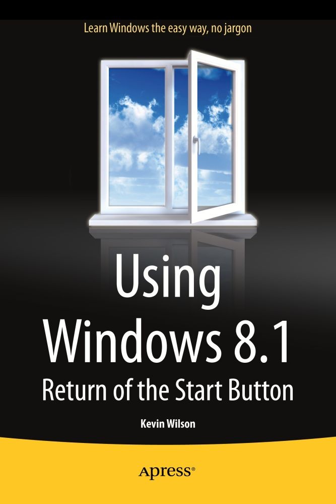 Titlebook: Using Windows 8.1; Return of the Start Kevin Wilson Book 2014 Kevin Wilson 2014 Titlebook: Using Windows 8.1; Return of the Start Kevin Wilson Book 2014 Kevin Wilson 2014