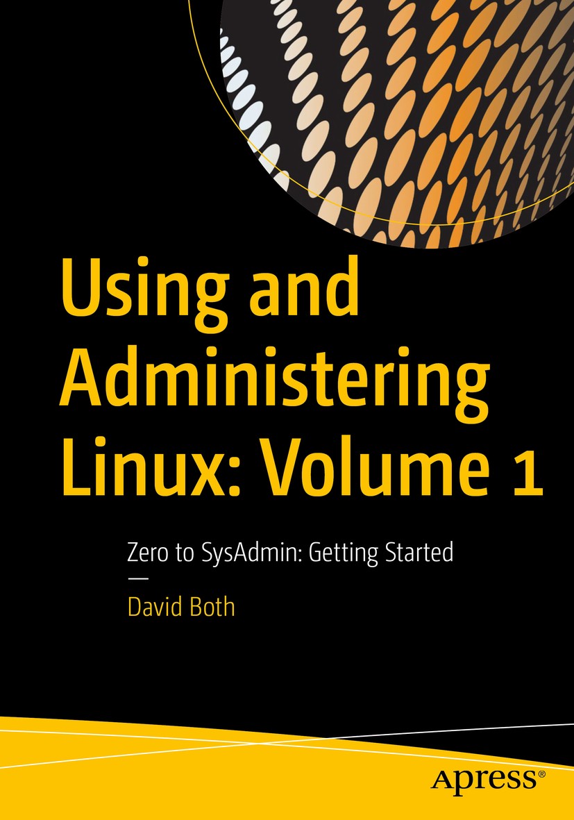 Titlebook: Using and Administering Linux: Volume 1; Zero to SysAdmin: Ge David Both Book 20201st edition David Both 2020 Linux.sysadmin.system adminis Titlebook: Using and Administering Linux: Volume 1; Zero to SysAdmin: Ge David Both Book 20201st edition David Both 2020 Linux.sysadmin.system adminis