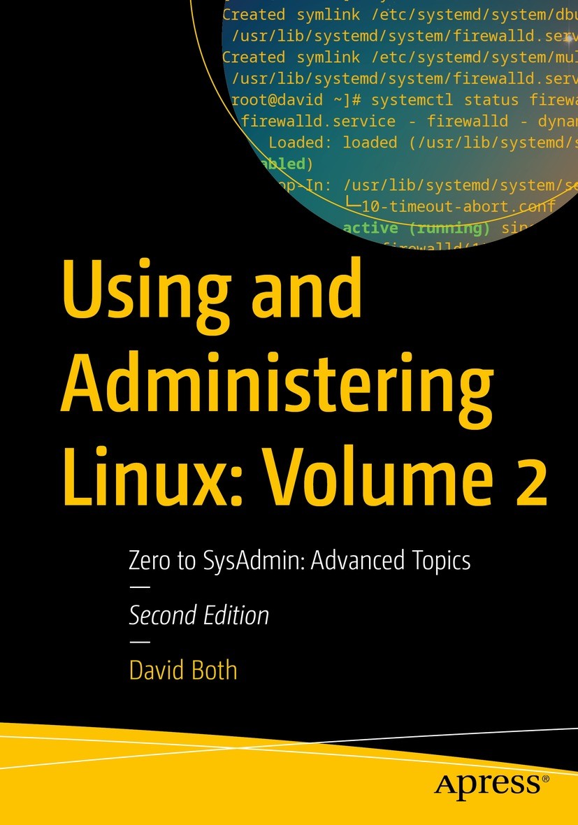 Titlebook: Using and Administering Linux: Volume 2; Zero to SysAdmin: Ad David Both Book 2023Latest edition David Both 2023 Linux.system administratio Titlebook: Using and Administering Linux: Volume 2; Zero to SysAdmin: Ad David Both Book 2023Latest edition David Both 2023 Linux.system administratio