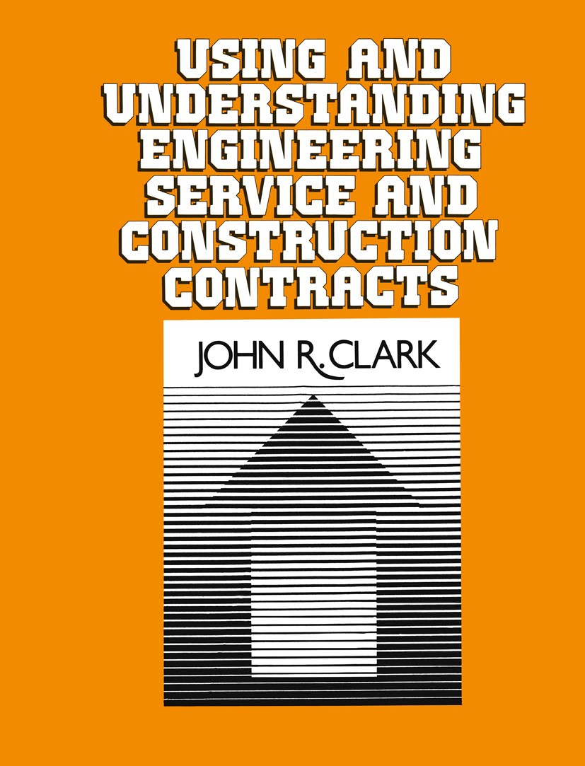 Titlebook: Using and Understanding Engineering Service and Construction Contracts; John R. Clark Book 1986 Van Nostrand Reinhold Company Inc. 1986 at Titlebook: Using and Understanding Engineering Service and Construction Contracts; John R. Clark Book 1986 Van Nostrand Reinhold Company Inc. 1986 at