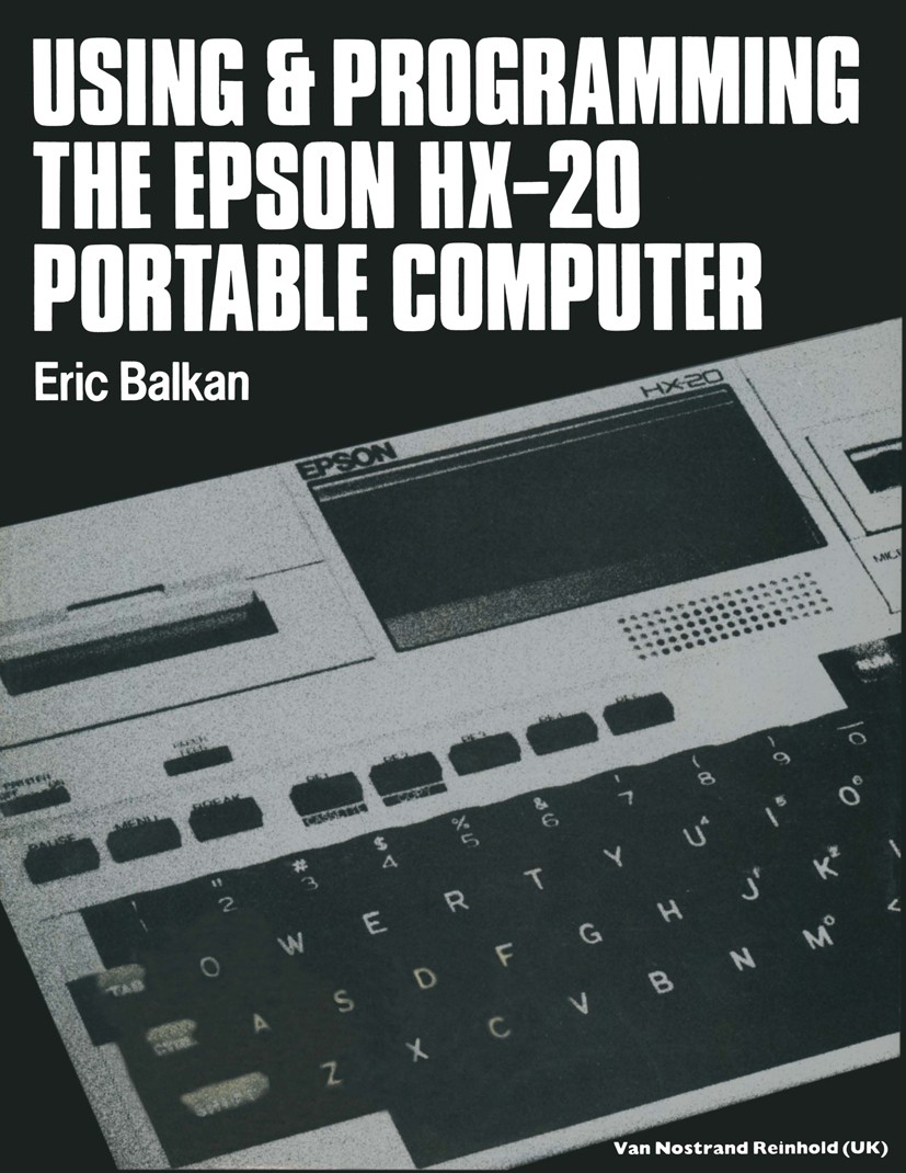 Titlebook: Using and programming the Epson HX-20 portable computer; Eric Balkan Book 1985 E. Balkan 1985 Assembly language.Interrupt.Processing.Rack. Titlebook: Using and programming the Epson HX-20 portable computer; Eric Balkan Book 1985 E. Balkan 1985 Assembly language.Interrupt.Processing.Rack.