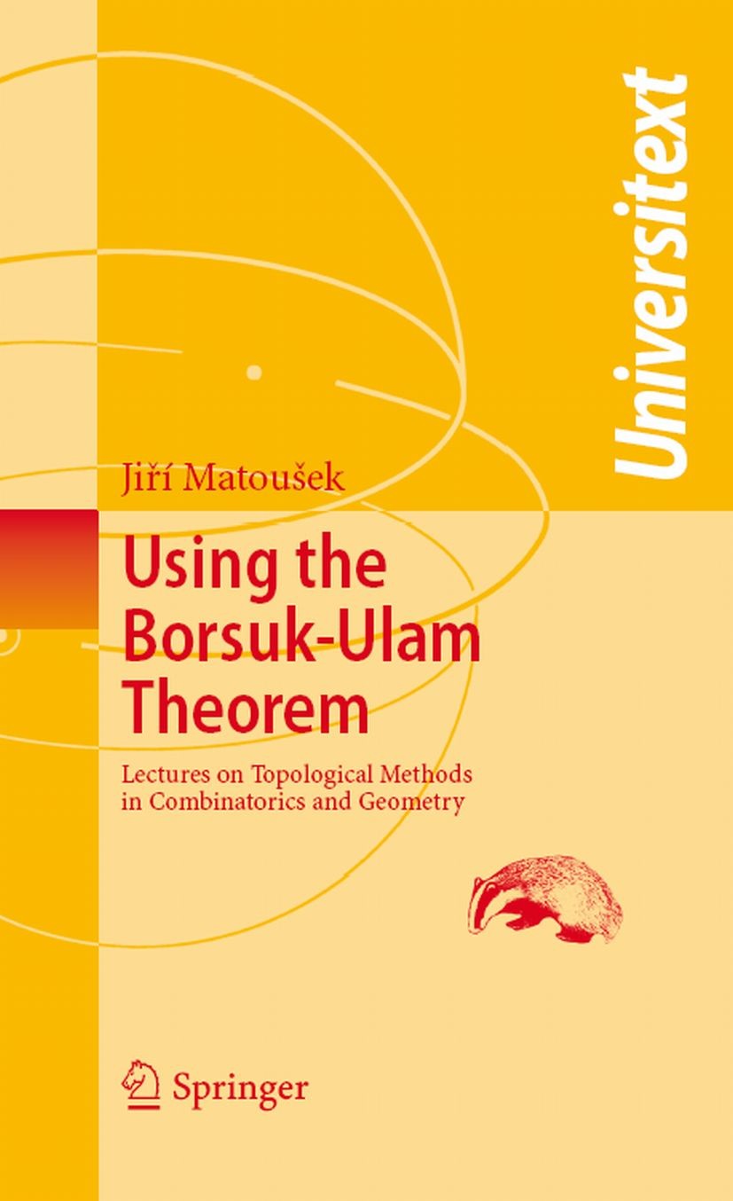 Titlebook: Using the Borsuk-Ulam Theorem; Lectures on Topologi Jiří Matoušek Textbook 2003 Springer-Verlag Berlin Heidelberg 2003 Combinatorics.applic Titlebook: Using the Borsuk-Ulam Theorem; Lectures on Topologi Jiří Matoušek Textbook 2003 Springer-Verlag Berlin Heidelberg 2003 Combinatorics.applic