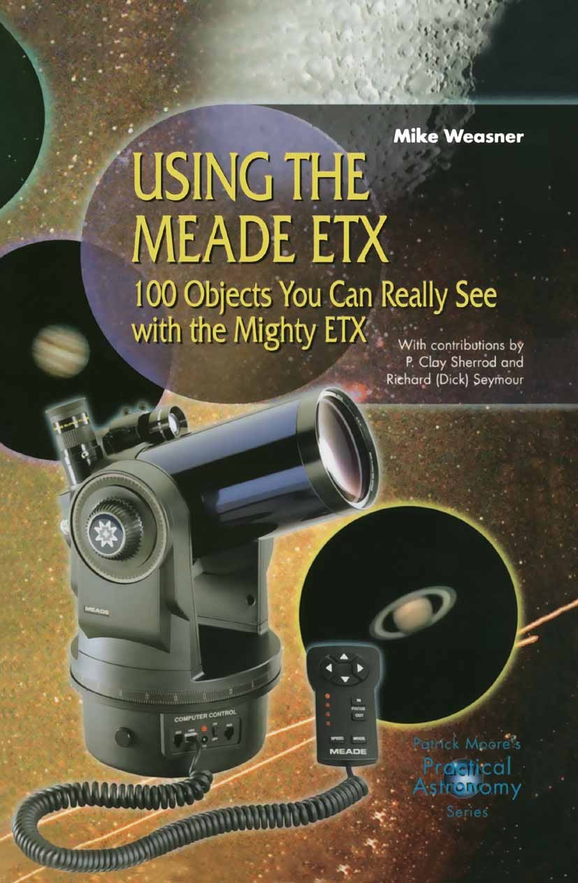 Titlebook: Using the Meade ETX; 100 Objects You Can Mike Weasner Book 2002 Springer-Verlag London 2002 CCD.Observational and Computer-controlled.astr Titlebook: Using the Meade ETX; 100 Objects You Can Mike Weasner Book 2002 Springer-Verlag London 2002 CCD.Observational and Computer-controlled.astr