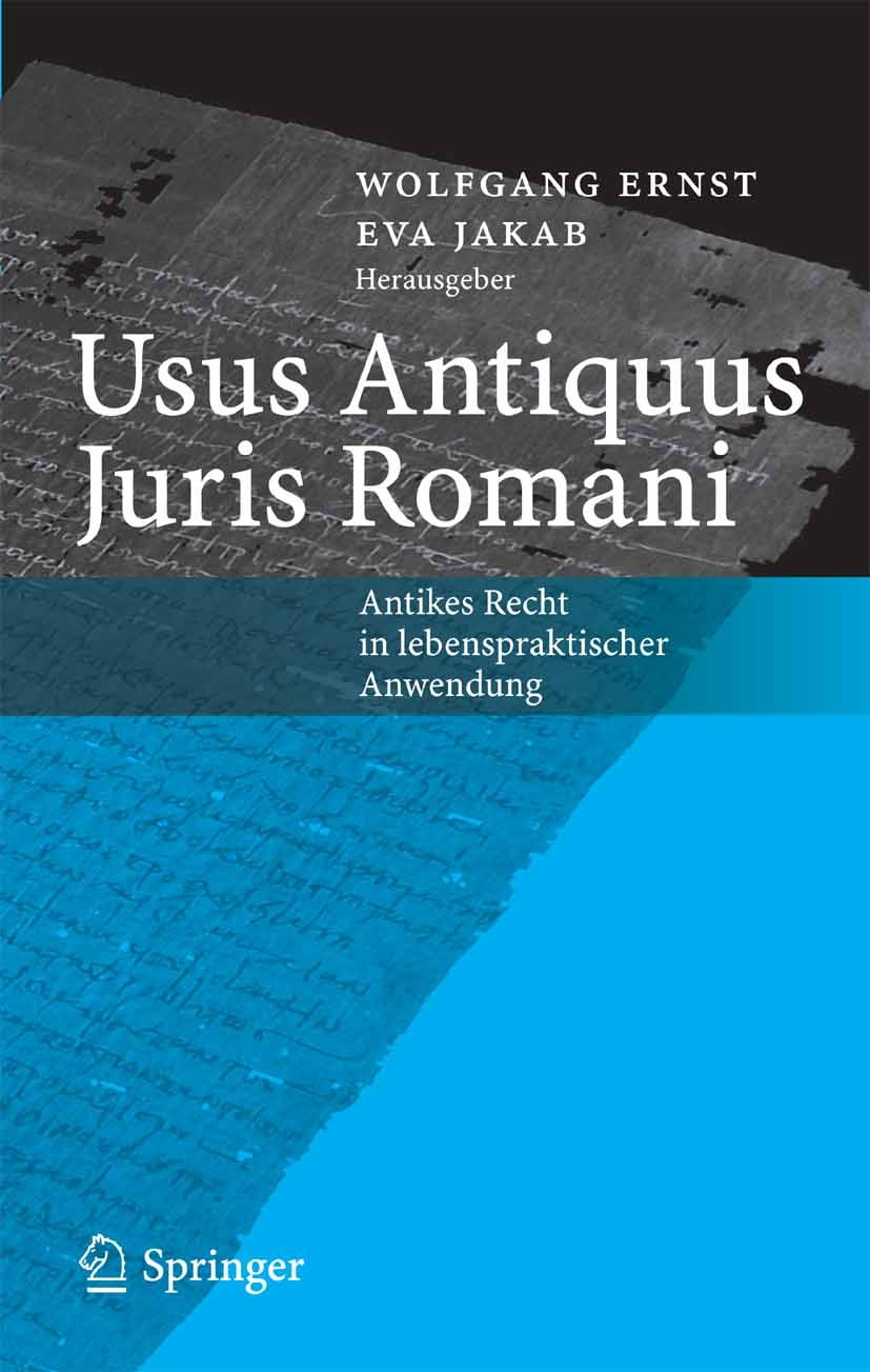 Titlebook: Usus Antiquus Juris Romani; Antikes Recht in leb Wolfgang Ernst,Eva Jakab Conference proceedings 2005 Springer-Verlag Berlin Heidelberg 200 Titlebook: Usus Antiquus Juris Romani; Antikes Recht in leb Wolfgang Ernst,Eva Jakab Conference proceedings 2005 Springer-Verlag Berlin Heidelberg 200
