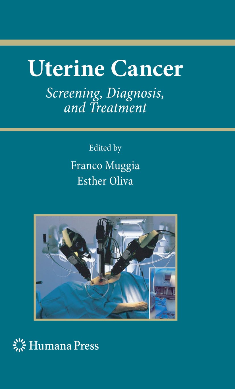 Titlebook: Uterine Cancer; Screening, Diagnosis Esther Oliva,Franco Muggia Book 2009 Humana Press 2009 Cancer.Carcinom.Chemotherapy.Endometrial Cancer Titlebook: Uterine Cancer; Screening, Diagnosis Esther Oliva,Franco Muggia Book 2009 Humana Press 2009 Cancer.Carcinom.Chemotherapy.Endometrial Cancer