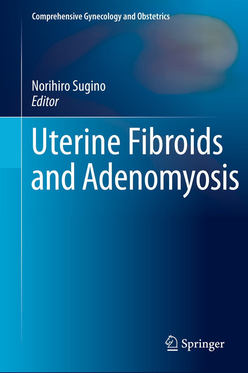 Titlebook: Uterine Fibroids and Adenomyosis; Norihiro Sugino Book 2018 Springer Nature Singapore Pte Ltd. 2018 Uterine tumors.Uterine myomas.Uterine Titlebook: Uterine Fibroids and Adenomyosis; Norihiro Sugino Book 2018 Springer Nature Singapore Pte Ltd. 2018 Uterine tumors.Uterine myomas.Uterine