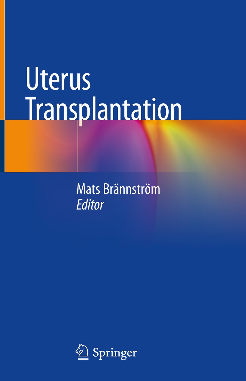 Titlebook: Uterus Transplantation; Mats Brännström Book 2020 Springer Nature Switzerland AG 2020 Infertility.Immunosuppression.Assisted reproductive Titlebook: Uterus Transplantation; Mats Brännström Book 2020 Springer Nature Switzerland AG 2020 Infertility.Immunosuppression.Assisted reproductive