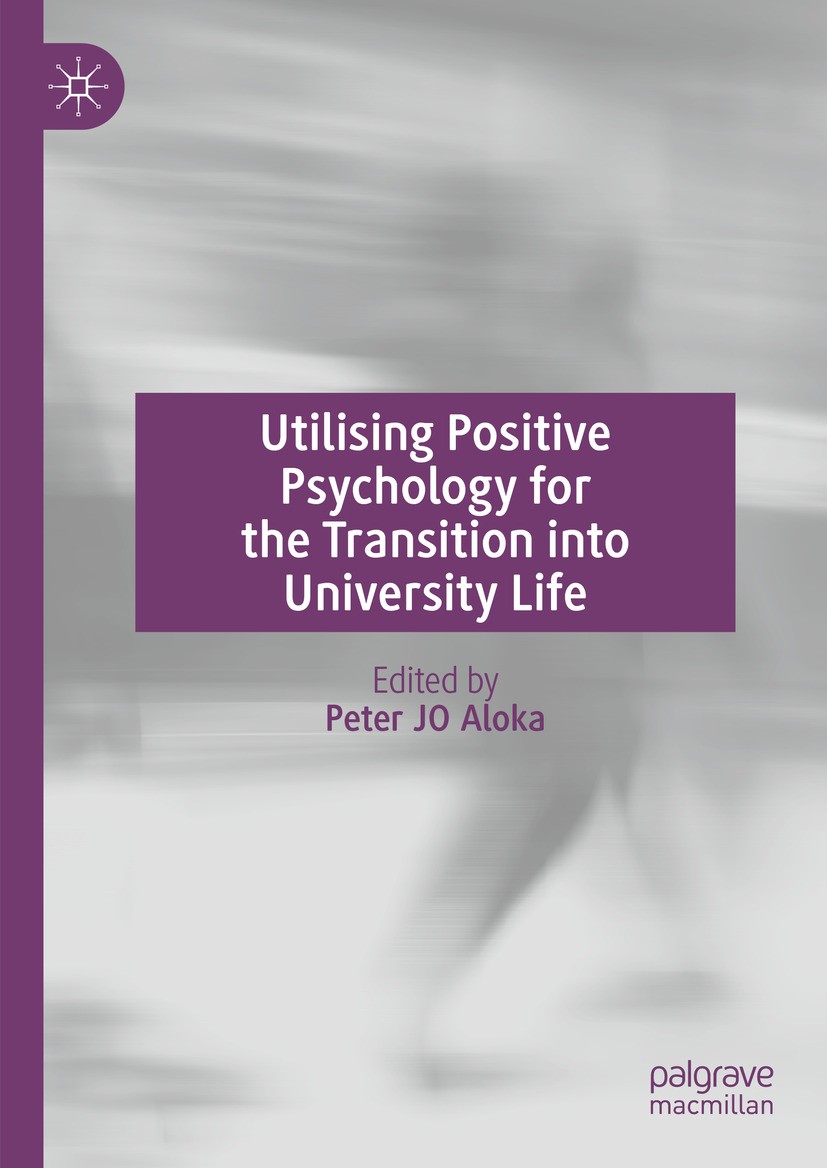 Titlebook: Utilising Positive Psychology for the Transition into University Life; Peter JO Aloka Book 2024 The Editor(s) (if applicable) and The Auth Titlebook: Utilising Positive Psychology for the Transition into University Life; Peter JO Aloka Book 2024 The Editor(s) (if applicable) and The Auth
