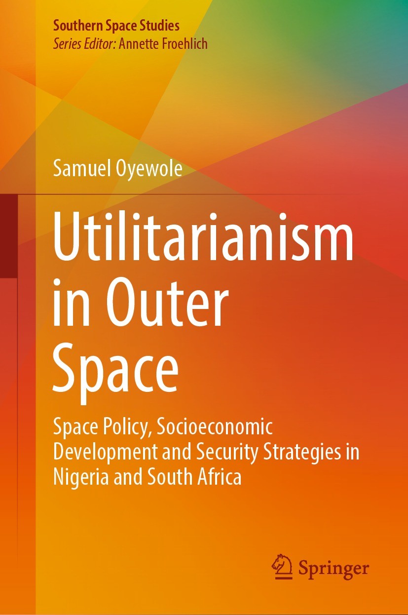 Titlebook: Utilitarianism in Outer Space; Space Policy, Socioe Samuel Oyewole Book 2024 The Editor(s) (if applicable) and The Author(s), under exclusi Titlebook: Utilitarianism in Outer Space; Space Policy, Socioe Samuel Oyewole Book 2024 The Editor(s) (if applicable) and The Author(s), under exclusi