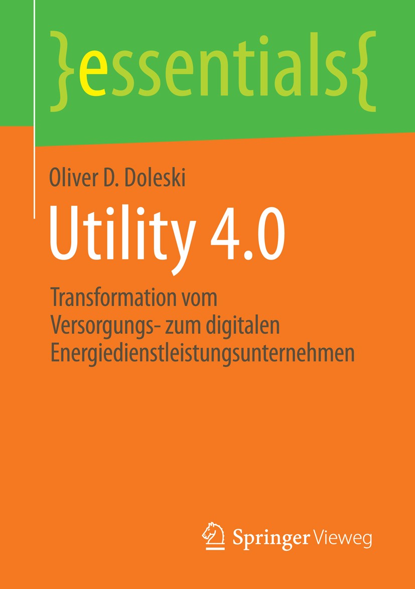 Titlebook: Utility 4.0; Transformation vom V Oliver D. Doleski Book 2016 Springer Fachmedien Wiesbaden GmbH, ein Teil von Springer Nature 2016 digital Titlebook: Utility 4.0; Transformation vom V Oliver D. Doleski Book 2016 Springer Fachmedien Wiesbaden GmbH, ein Teil von Springer Nature 2016 digital