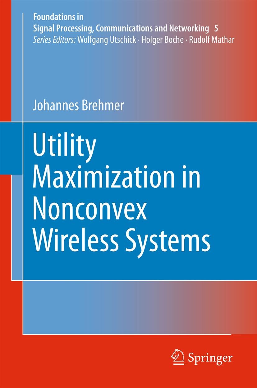 Titlebook: Utility Maximization in Nonconvex Wireless Systems; Johannes Brehmer Book 2012 Springer-Verlag Berlin Heidelberg 2012 Dirty paper coding.L Titlebook: Utility Maximization in Nonconvex Wireless Systems; Johannes Brehmer Book 2012 Springer-Verlag Berlin Heidelberg 2012 Dirty paper coding.L