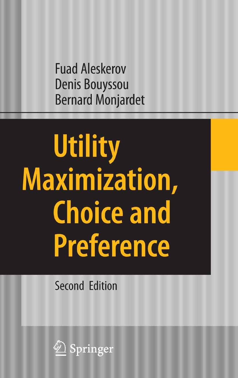 Titlebook: Utility Maximization, Choice and Preference; Fuad Aleskerov,Denis Bouyssou,Bernard Monjardet Book 2007Latest edition Springer-Verlag Berli Titlebook: Utility Maximization, Choice and Preference; Fuad Aleskerov,Denis Bouyssou,Bernard Monjardet Book 2007Latest edition Springer-Verlag Berli