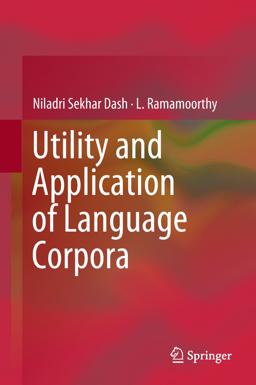 Titlebook: Utility and Application of Language Corpora; Niladri Sekhar Dash,L. Ramamoorthy Textbook 2019 Springer Nature Singapore Pte Ltd. 2019 digi Titlebook: Utility and Application of Language Corpora; Niladri Sekhar Dash,L. Ramamoorthy Textbook 2019 Springer Nature Singapore Pte Ltd. 2019 digi
