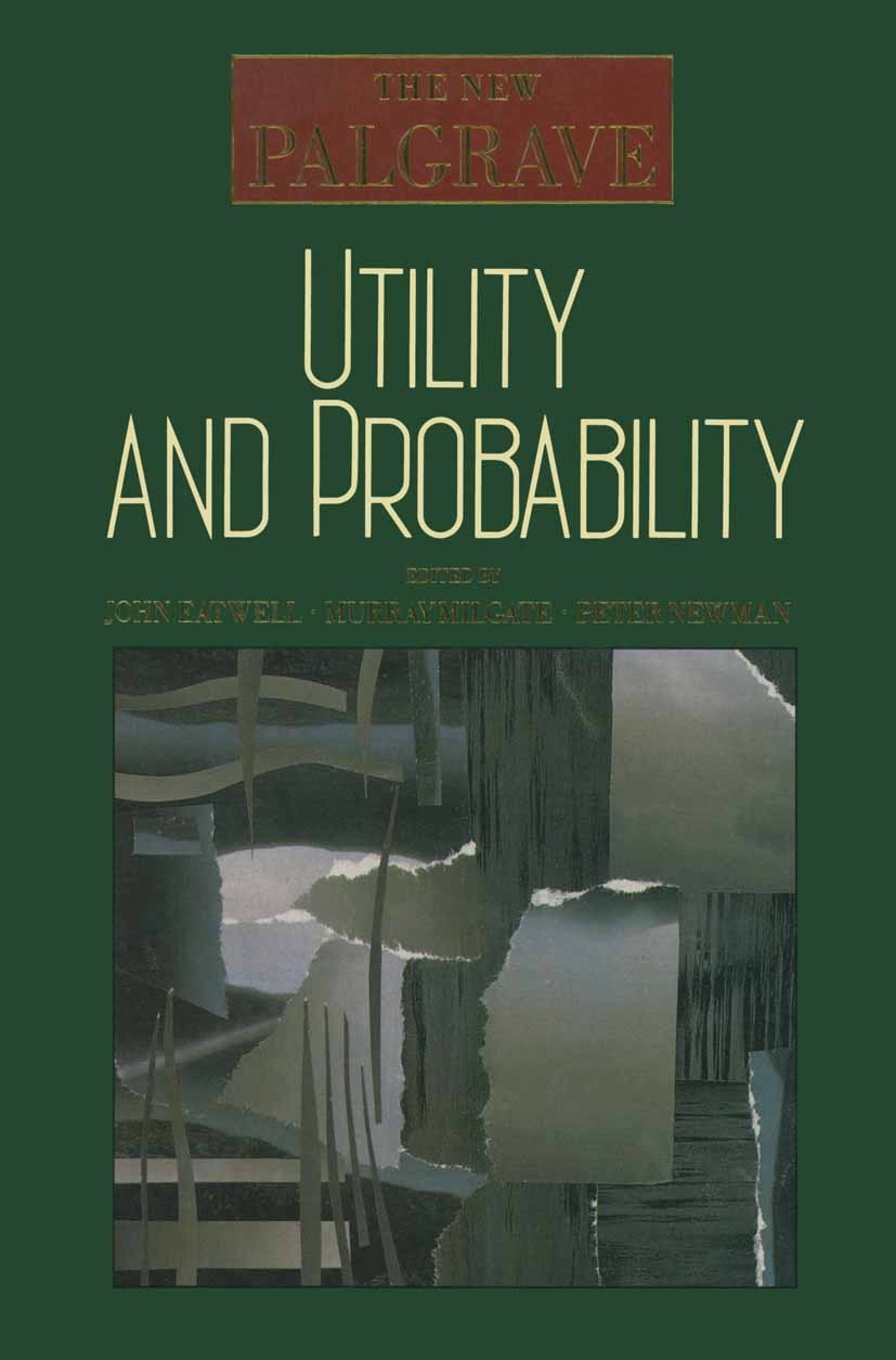 Titlebook: Utility and Probability; John Eatwell,Murray Milgate,Peter Newman Book 1990 Palgrave Macmillan, a division of Macmillan Publishers Limited Titlebook: Utility and Probability; John Eatwell,Murray Milgate,Peter Newman Book 1990 Palgrave Macmillan, a division of Macmillan Publishers Limited