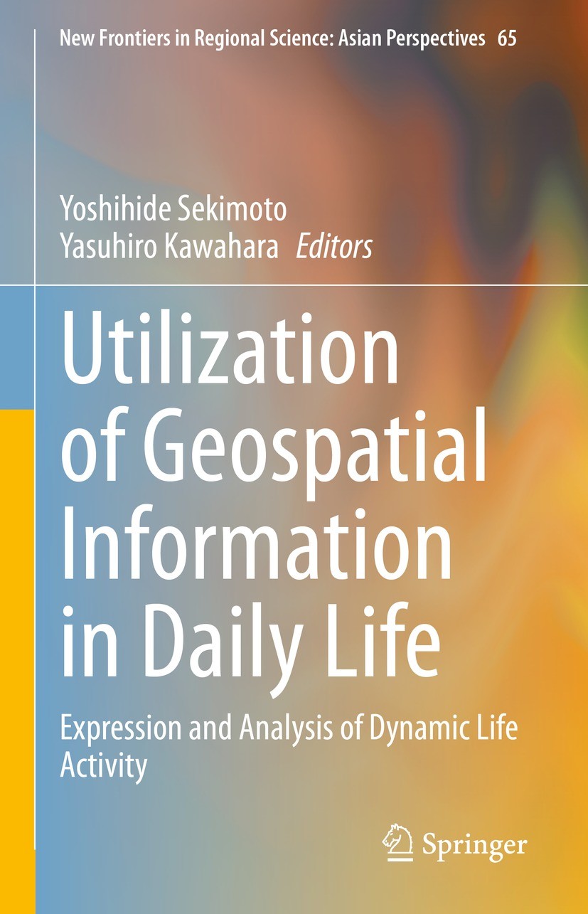 Titlebook: Utilization of Geospatial Information in Daily Life; Expression and Analy Yoshihide Sekimoto,Yasuhiro Kawahara Book 2023 The Editor(s) (if Titlebook: Utilization of Geospatial Information in Daily Life; Expression and Analy Yoshihide Sekimoto,Yasuhiro Kawahara Book 2023 The Editor(s) (if