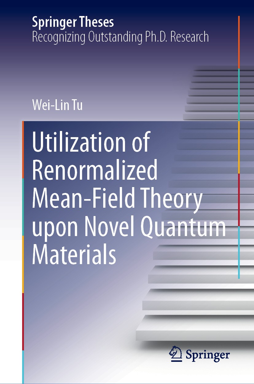 Titlebook: Utilization of Renormalized Mean-Field Theory upon Novel Quantum Materials; Wei-Lin Tu Book 2019 Springer Nature Singapore Pte Ltd. 2019 S Titlebook: Utilization of Renormalized Mean-Field Theory upon Novel Quantum Materials; Wei-Lin Tu Book 2019 Springer Nature Singapore Pte Ltd. 2019 S