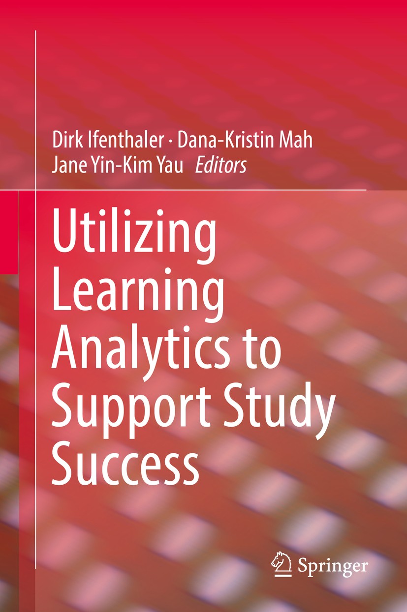 Titlebook: Utilizing Learning Analytics to Support Study Success; Dirk Ifenthaler,Dana-Kristin Mah,Jane Yin-Kim Yau Book 2019 Springer Nature Switzer Titlebook: Utilizing Learning Analytics to Support Study Success; Dirk Ifenthaler,Dana-Kristin Mah,Jane Yin-Kim Yau Book 2019 Springer Nature Switzer