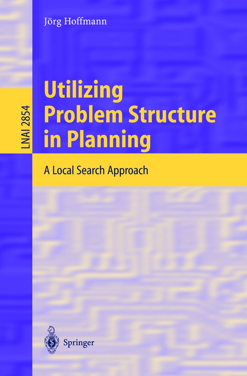 Titlebook: Utilizing Problem Structure in Planning; A Local Search Appro Jörg Hoffmann Book 2003 Springer-Verlag Berlin Heidelberg 2003 algorithms.art Titlebook: Utilizing Problem Structure in Planning; A Local Search Appro Jörg Hoffmann Book 2003 Springer-Verlag Berlin Heidelberg 2003 algorithms.art