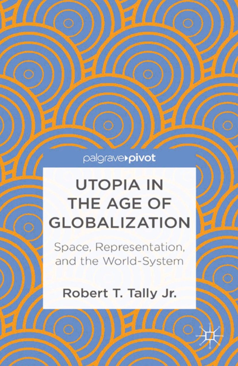 Titlebook: Utopia in the Age of Globalization; Space, Representatio Robert T. Tally Book 2013 Palgrave Macmillan, a division of Nature America Inc. 20 Titlebook: Utopia in the Age of Globalization; Space, Representatio Robert T. Tally Book 2013 Palgrave Macmillan, a division of Nature America Inc. 20