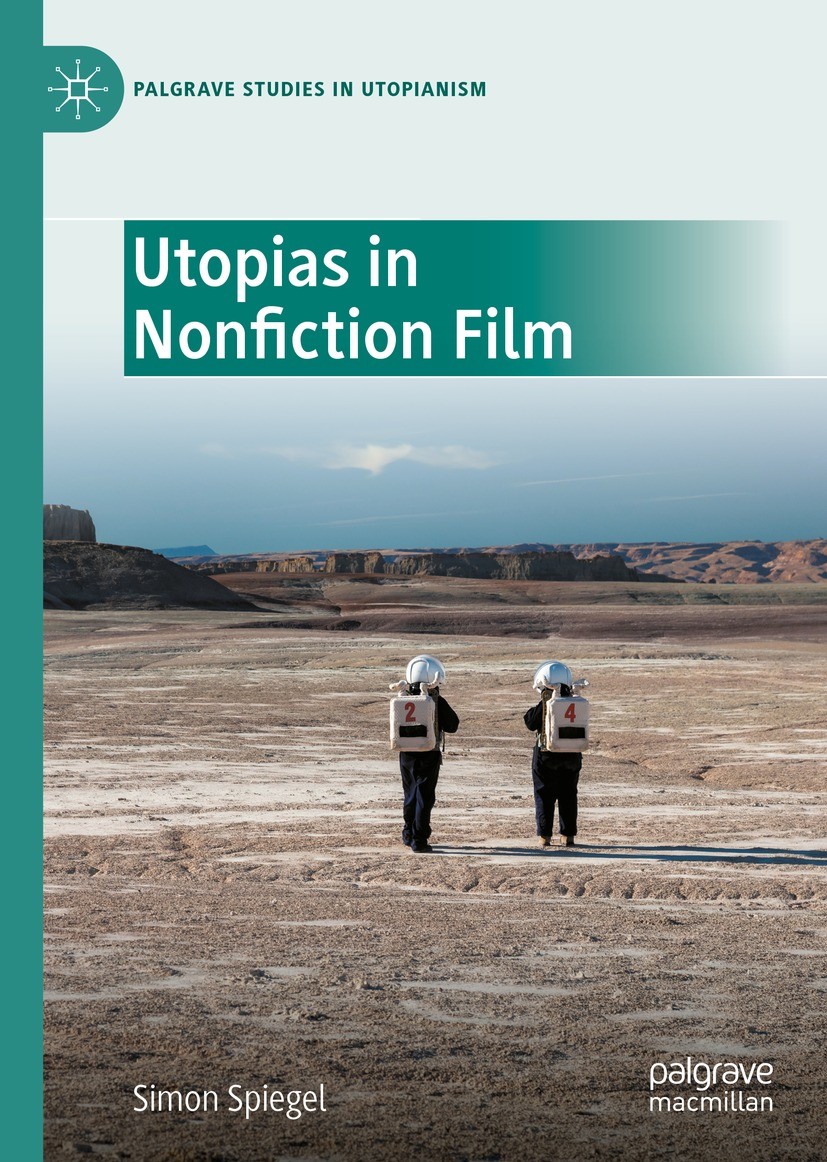 Titlebook: Utopias in Nonfiction Film; Simon Spiegel Book 2021 The Editor(s) (if applicable) and The Author(s), under exclusive license to Springer N Titlebook: Utopias in Nonfiction Film; Simon Spiegel Book 2021 The Editor(s) (if applicable) and The Author(s), under exclusive license to Springer N
